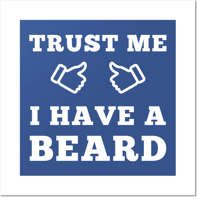 Trust Me I Have A Beard Wall Art by ScruffyTees